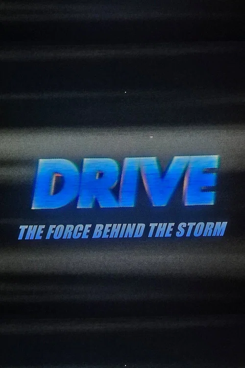 Drive: The Force Behind The Storm