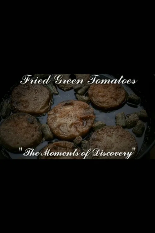 Moments of Discovery: The Making of Fried Green Tomatoes